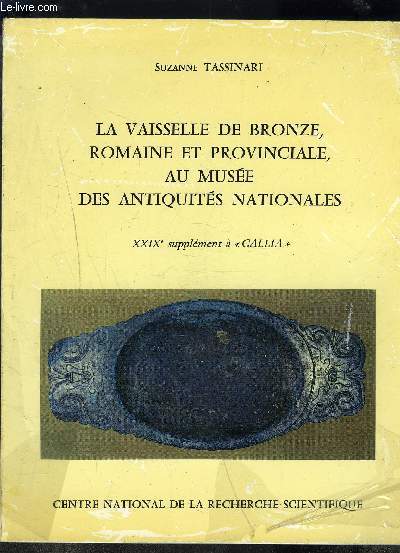 LA VAISSELLE DE BRONZE, ROMAINE ET PROVINCIALE, AU MUSEE DES ANTIQUITES NATIONALES- XXIXEME SUPPLEMENT A 