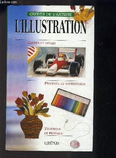 L ILLUSTRATION- GUIDES DE L ARTISTE- GENRES ET STYLES- PROCEDES ET FOURNITURES- TECHNIQUE ET PRATIQUE