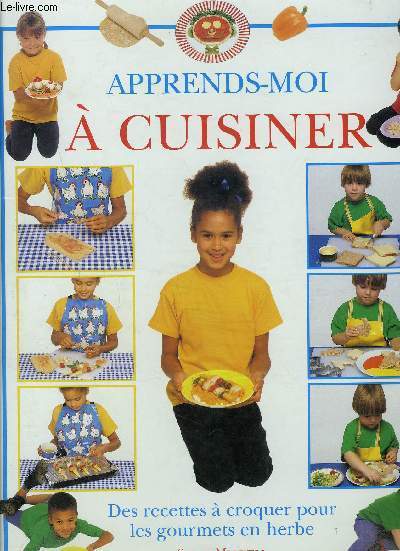 APPRENDS-MOI A CUISINER- DES RECETTES A CROQUER POUR LES GOURMETS EN HERBE