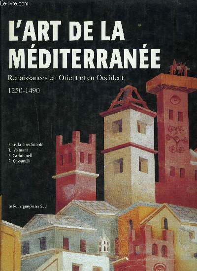 L ART DE LA MEDITERRANEE RENAISSANCE EN ORIENT ET EN OCCIDENT 1250-1490