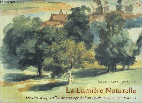 LA LUMIERE NATURELLE DESSINS ET AQUARELLES DE PAYSAGE DE VAN DYCK ET SES CONTEMPORAINS