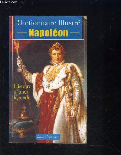 NAPOLEON HISTOIRE D UNE LEGENDE- DICTIONNAIRE ILLUSTRE