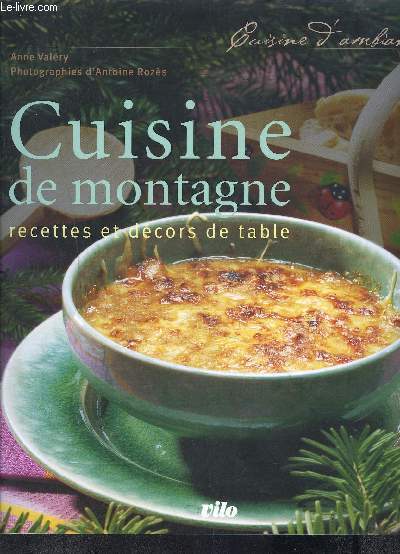 CUISINE DE MONTAGNE RECETTES ET DECORS DE TABLE- CUISINE D AMBIANCE