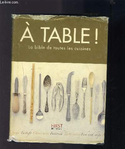 A TABLE! LA BIBLE DE TOUTES LES CUISINES