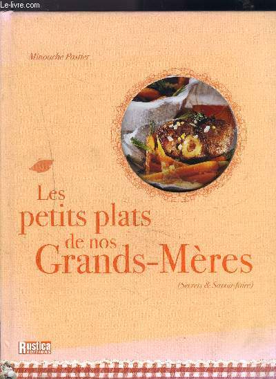 LES PTITS PLATS DE NOS GRANDS-MERES SECRETS ET SAVOIR FAIRE