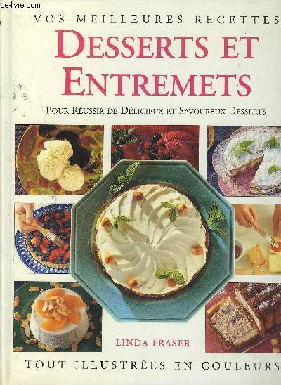 DESSERTS ET ENTREMETS POUR REUSSIR DE DELICIEUX ET SAVOUREUX DESSERTS VOS MEILLEURES RECETTES