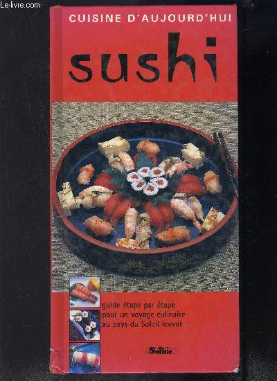 SUSHI CUISINE D AUJOURD HUI GUIDE ETAPE PAR ETAPE POUR UN VOYAGE CULINAIRE AU PAYS DU SOLEIL LEVANT