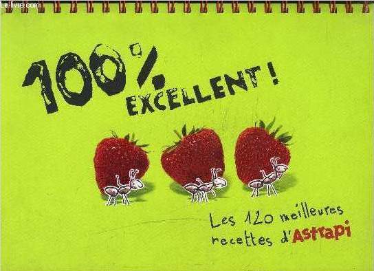 100% EXCELLENT! LES 120 MEILLEURES RECETTES D ASTRAPI- UN LIVRE CHEVALET RELIE EN SPIRALE