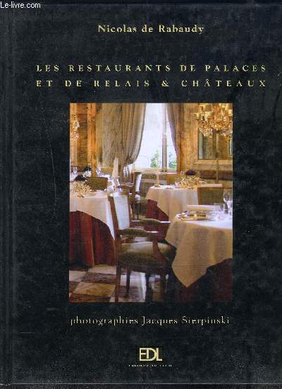 LES RESTAURANTS DE PALACES ET DE RELAIS & CHATEAUX- LE VOYAGE D UN GOURMET