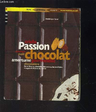 PASSION CHOCOLAT- CRIOLLO CONCHAGE NOIR AMERTUME GOURMANDISE CHOCOLATIERE- DE LA FEVE AU CHOCOLAT, DECOUVREZ LES MULTITUDES VISAGES ET ENJEUX DU CACAO