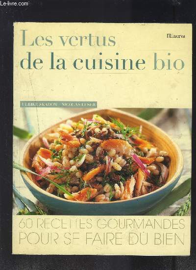 LES VERTUS DE LA CUISINE BIO- 60 RECETTES GOURMANDES POUR SE FAIRE DU BIEN