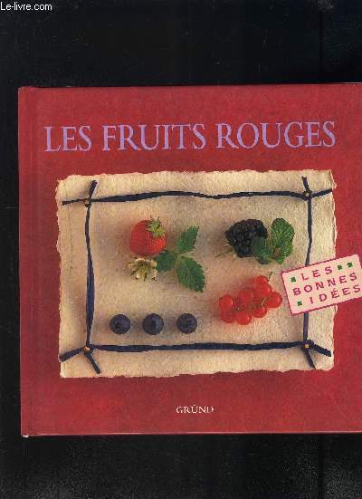 LES FRUITS ROUGES- LES BONNES IDEES