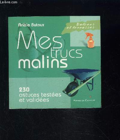 MES TRUCS MALINS- BALCONS ET TERRASSES- 230 ASTUCES TESTEES ET VALIDEES