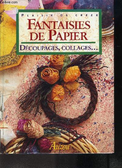 FANTAISIES DE PAPIER / DECOUPAGES, COLORIAGES ETC COLLECTION PLAISIR DE CREER