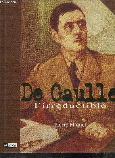 DE GAULLE L'IRREDUCTIBLE