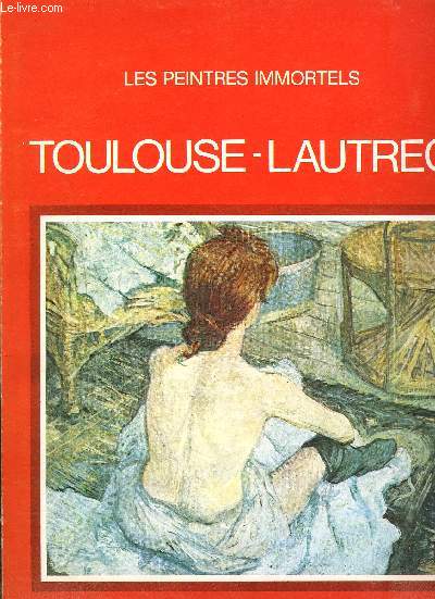 LES PEINTRES IMMORTELS : TOULOUSE LAUTREC