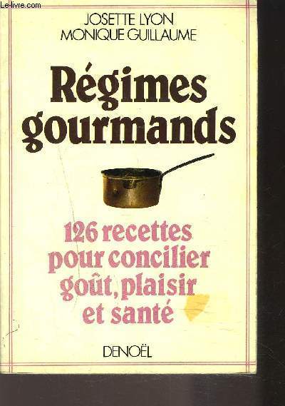 REGIMES GOURMANDS / 126 recettes pour concilier got, plaisir et sant.