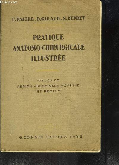 PRATIQUE ANATOMO-CHIRURGICALE ILLUSTREE FASCICULE II REGION ABDOMINALE MOYENNE ET RECTUM