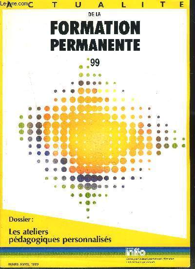 ACTUALITE DE LA FORMATION PERMANENTE N99 mars avril 1989 / LES ATELIERS PEDAGOGIQUES PERSONNALISES