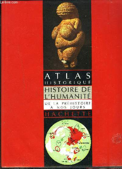 ATLAS HISTORIQUE- HISTOIRE DE L'HUMANITE DE LA PREHISTOIRE A NOS JOURS