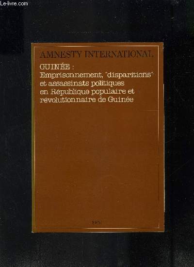 AMNESTY INTENATIONAL- GUINEE: EMPRISONNEMENT, DISPARITIONS ET ASSASSINATS POLITIQUES EN REPUBLIQUE POPULAIRE ET REVOLUTIONNAIRE DE GUINEE
