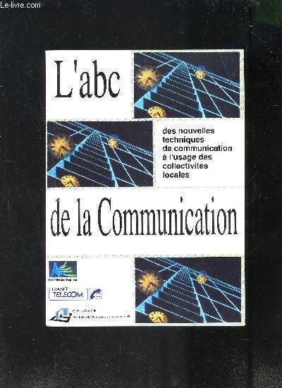 L ABC DE LA COMMUNICATION- DES NOUVELLES TECHNIQUES DE COMMUNICATION A L USAGE DES COLLECTIVITES LOCALES