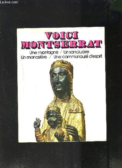 VOICI MONTSERRAT- UNE MONTAGNE- UN SANCTUAIRE- UN MONASTERE- UNE COMMUNAUTE D ESPRIT