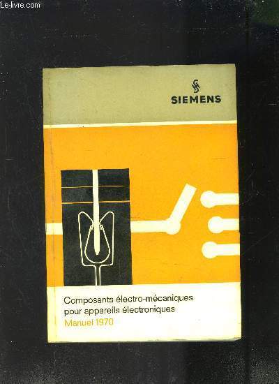 COMPOSANTS ELECTRO-MECANIQUES POUR APPAREILS ELECTRONIQUES - MANUEL 1970