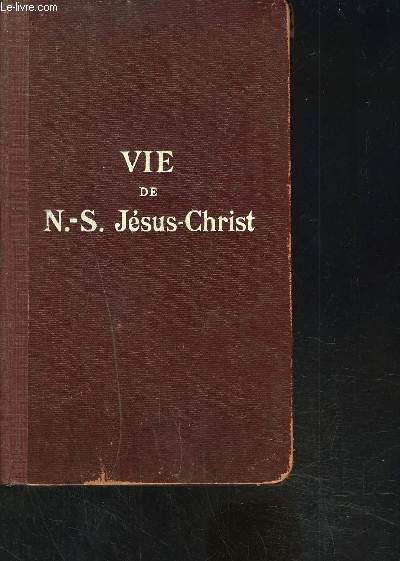 VIE DE NOTRE SEIGNEUR JESUS-CHRIST D APRES LES QUATRE EVANGILES