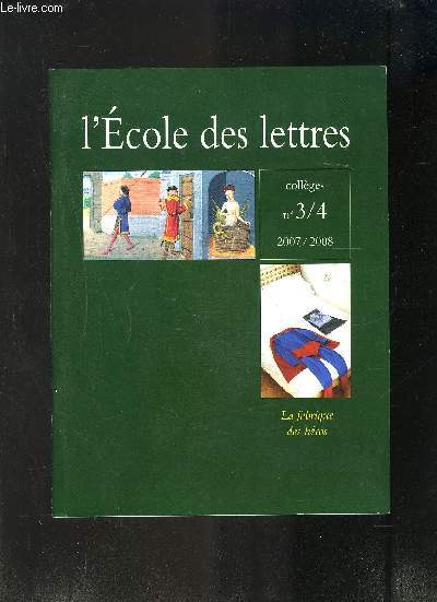 L ECOLE DES LETTRES- COLLEGES N 3/4- 2007-2008-MODERNITE ET ACTUALITE DE QUELQUES HEROS DU MOYEN AGE- ...- LE TRAITEMENT VISUEL DU FOOTBALL-...HEROS, D ACHILLE A ZIDANE-... CARICATURES: UN PROCES EN BANDE DESSINEE- HEROS ET MEDIAS- MAITRISE DE LA LANGUE