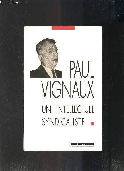 PAUL VIGNAUX- UN INTELLECTUEL SYNDICALISTE
