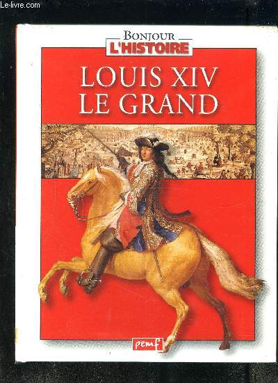 LOUIS XIV LE GRAND- COLLECTION BONJOUR L HISTOIRE