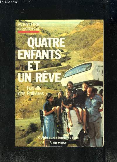 QUATRE ENFANTS ET UN REVE- FAMILLE DES PALLIERES- GUILDE EUROPEENNE DU RAID- AVENTURE AU XXe SIECLE