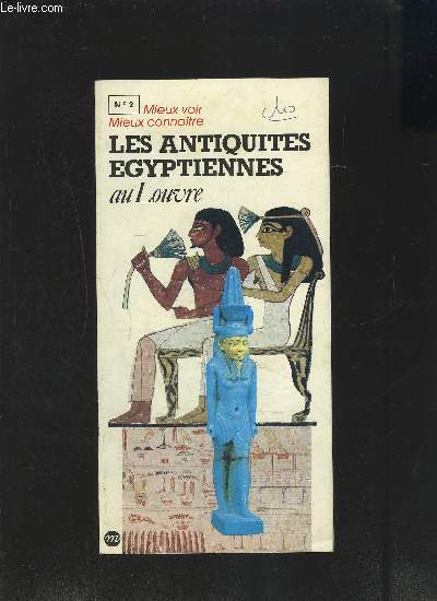 UNE PLAQUETTE: MIEUX VOIR MIEUX CONNAITRE - N 2 - LES ANTIQUITES EGYPTIENNES- AU LOUVRE