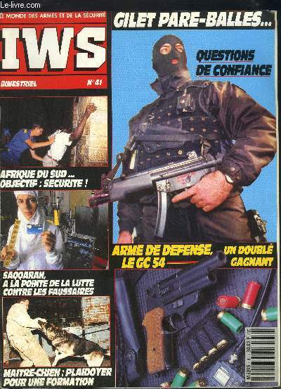 IWS- LE MONDE DES ARMES ET DE LA SECURITE- N41 - BIMESTRIEL- Gilet pare-balles...- Questions de confiance- Arme de dfense, le GC 54: un doubl gagnant- Afrique du sud...objectif: scurit!- Saqqarah,  la pointe de la lutte contre les faussaires- Matre