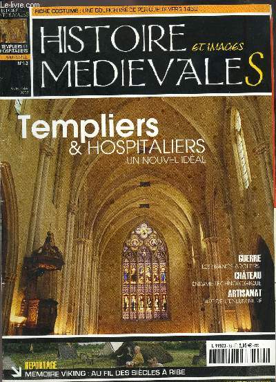 HISTOIRE ET IMAGES MEDIEVALES- MAGAZINE N13- AVRIL-MAI 2007- Templiers &Hospitaliers Un nouveau idal- Guerre Les Francs-Archers- Chteau Enigme Technologique- Artisanat L'art de l'enluminure....