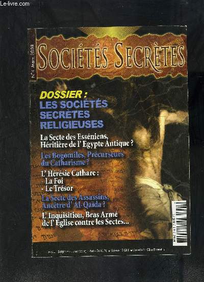 SOCIETES SECRETES- N4- MARS 2008- Dossier: Les socits secrtes religieuses- La secte des Essniens, Hritire de l'Egypte Antique?- Les Bogomilles, prcurseurs du Catharisme?- L 'Hrsie Cathare: La foi- Le trsor- La secte des Assassins, anctre d'Al-