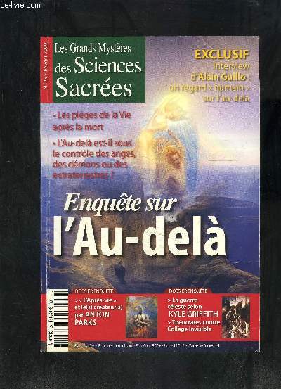 LES GRANDS MYSTERES DES SCIENCES SACREES- N25- FEVRIER 2009- Exclusif Interview d'Alain Guillo: un regard humain sur l'au-del- Les piges de la vie aprs la mort- L'Au-del est il sous le contrle des anges, des dmons ou des extraterrestres?- ...