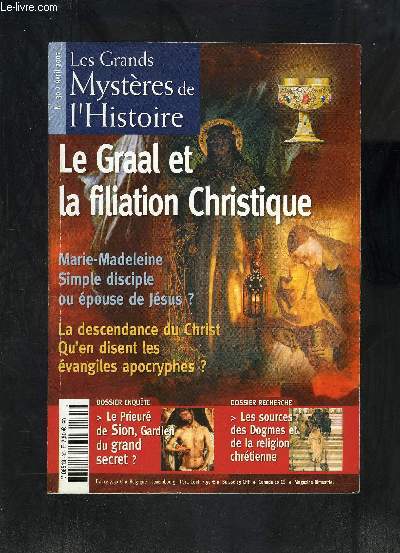 LES GRANDS MYSTERES DE L HISTOIRE- N30- AVRIL 2007- Le Graal et la filiation Christique- Marie-Madeleine Simple disciple ou pouse de Jsus?- La descendance du Christ Qu'en disent les vangiles apocryphes?...