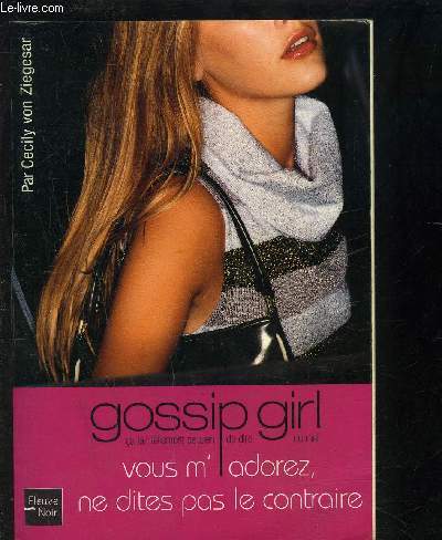 GOSSIP GIRL- CA FAIT TELLEMENT DE BIEN DE DIRE DU MAL- TOME 1 - VOUS M ADOREZ, NE DITES PAS LE CONTRAIRE