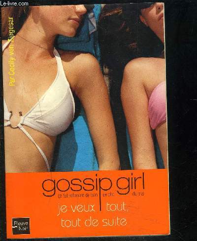 GOSSIP GIRL- CA FAIT TELLEMENT DE BIEN DE DIRE DU MAL- TOME 3 - JE VEUX TOUT, TOUT DE SUITE