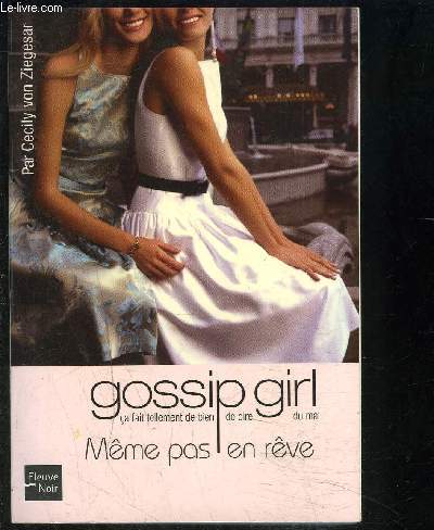 GOSSIP GIRL- CA FAIT TELLEMENT DE BIEN DE DIRE DU MAL- TOME 9 - MEME PAS EN REVE