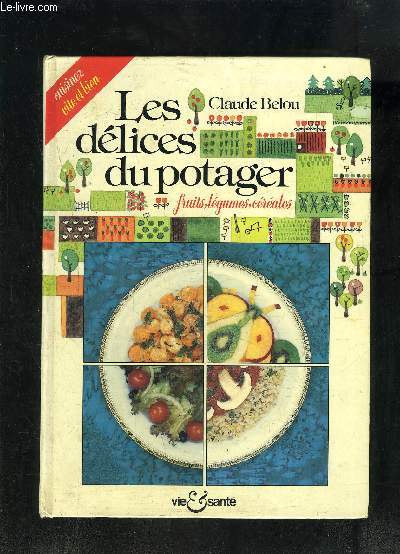 LES DELICES DU POTAGER- FRUITS, LEGUMES, CEREALES