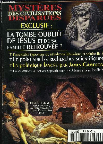 MYSTERES DES CIVILISATIONS DISPARUES- Exclusif: La tombe oublie de Jsus et de sa famille retrouve?- Formidable imposture ou rvolution historique et spirituelle?- Le point sur les recherches scientifiques- La polmique lance par James Cameron...