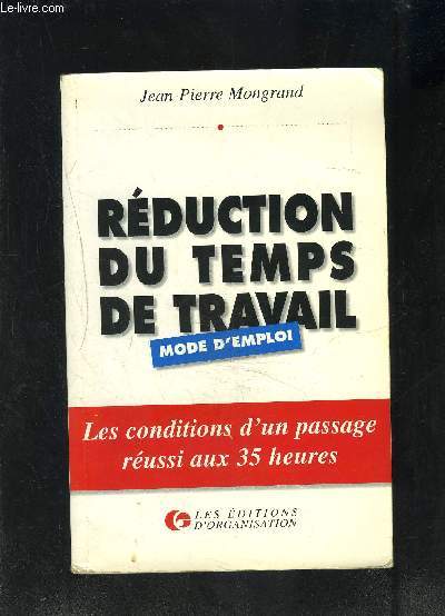 REDUCTIONS DU TEMPS DE TRAVAIL- MODE D EMPLOI- LES CONDITIONS D UN PASSAGE REUSSI AUX 35 HEURES