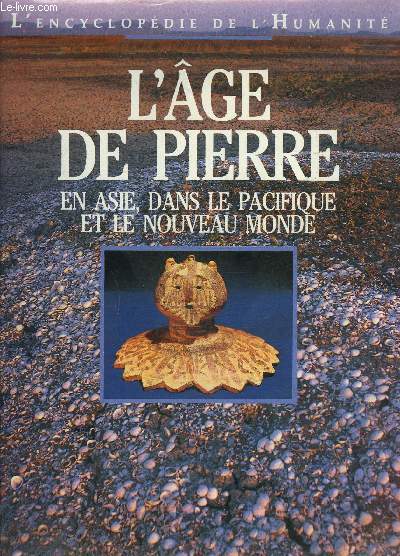 L AGE DE PIERRE AN ASIE, DANS LE PACIFIQUE ET LE NOUVEAU MONDE- L ENCYCLOPEDIE DE L HUMANITE- n4