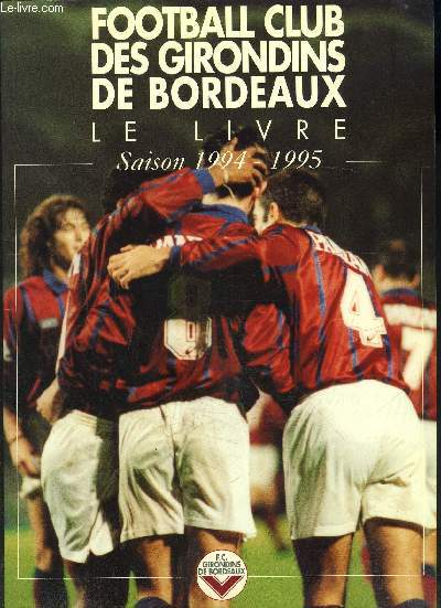 FOOTBALL CLUB DES GIRONDINS DE BORDEAUX- LE LIVRE SAISON 1994-1995