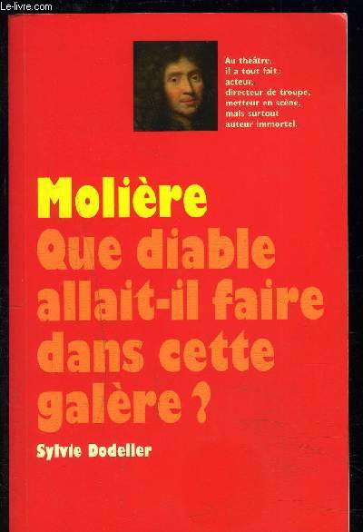 MOLIERE- QUE DIABLE ALLAIT-IL FAIRE DANS CETTE GALERE?