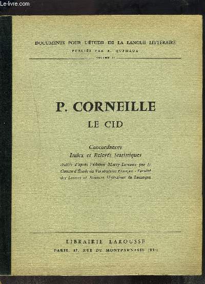 P. CORNEILLE - LE CID - DOCUMENTS POUR L ETUDE DE LA LANGUE LITTERAIRE VOLUME II- CONCORDANCES INDEX ET RELEVES STATISTIQUES ETABLIS D APRES L EDITION MARTY-LAVEAUX PAR LE CENTRE D ETUDE DU VOCABULAIRE FRANCAIS- FACULTE DES LETTRES ET SCIENCES HUMAINES