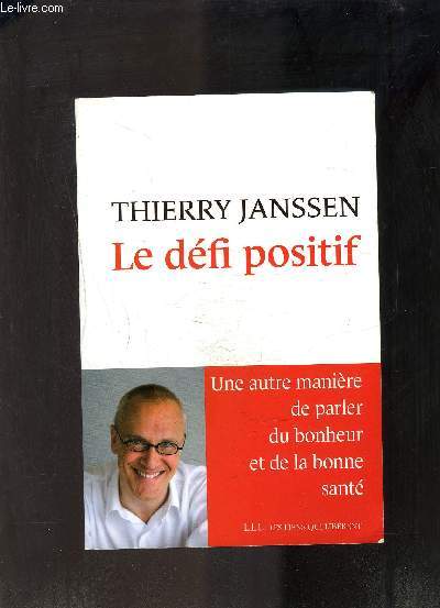 LE DEFI POSITIF- UNE AUTRE MANIERE DE PARLER DU BONHEUR ET DE LA BONNE SANTE